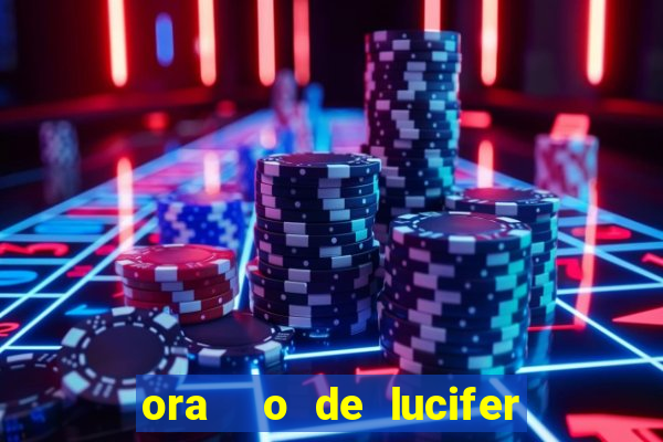 ora  o de lucifer para ganhar na mega sena